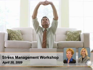 Stress Management Workshop April 20, 2009 