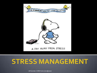 STRESS MANAGEMENT idil Gonder / CRM Instructor@2007 