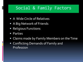 Social & Family FactorsA  Wide Circle of RelativesA Big Network of FriendsReligious FunctionsPartiesClaims made by Family Members on the TimeConflicting Demands of Family and Profession