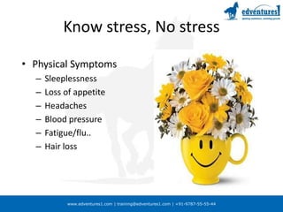 Know stress, No stressPhysical SymptomsSleeplessnessLoss of appetiteHeadachesBlood pressureFatigue/flu..Hair loss