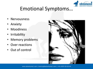 Emotional Symptoms…NervousnessAnxietyMoodinessIrritabilityMemory problemsOver reactionsOut of control
