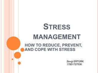 Stressmanagement HOW TO REDUCE, PREVENT, AND COPE WITH STRESS Sevgi ERTÜRK 17851727536 