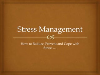 Stress Management How to Reduce, Prevent and Cope with Stress … 