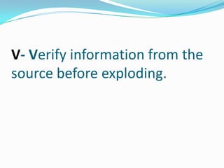 V- Verify information from the source before exploding.,[object Object]