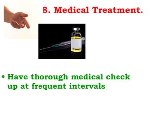 8. Medical Treatment. Have thorough medical check up at frequent intervals  