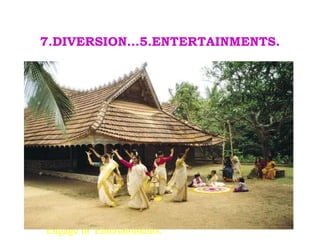 7.DIVERSION…5.ENTERTAINMENTS. Engage in  Entertainments. 