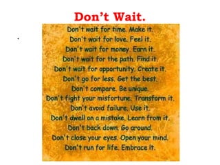 Don’t Wait. . 