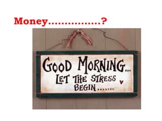 Money…………….? 