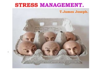 STRESS  MANAGEMENT. ,[object Object],T.James Joseph. 