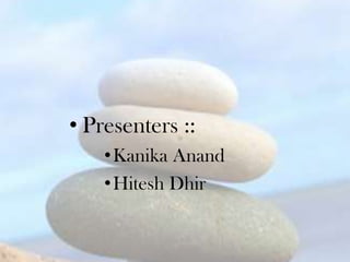 • Presenters ::
    • Kanika Anand
    • Hitesh Dhir
 