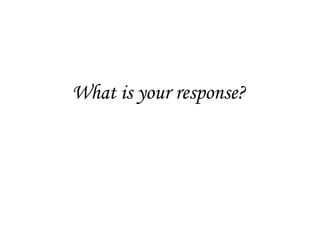 What is your response?
 