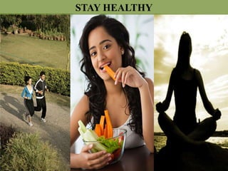 STAY HEALTHY
 