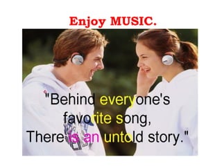 Enjoy MUSIC.
 