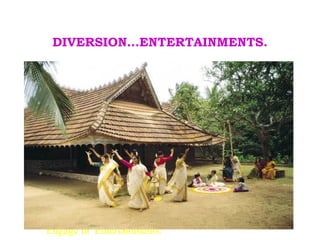 DIVERSION…ENTERTAINMENTS.




Engage in Entertainments.
 