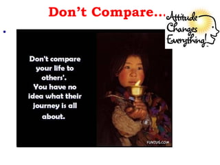 Don’t Compare….
.
 