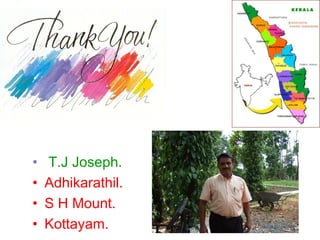 .




•   T.J Joseph.
•   Adhikarathil.
•   S H Mount.
•   Kottayam.
 