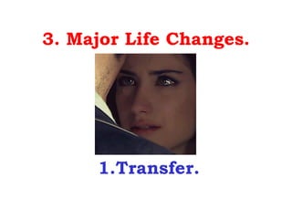 3. Major Life Changes.




     1.Transfer.
 