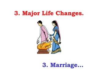 3. Major Life Changes.




        3. Marriage…
 