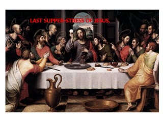 LAST SUPPER-STRESS OF JESUS.
 