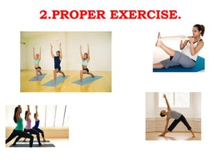2.PROPER EXERCISE.
 