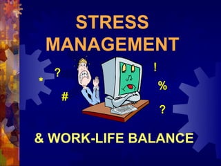 STRESS
    MANAGEMENT
              !
    ?
*                 %
        #
                  ?

& WORK-LIFE BALANCE
 