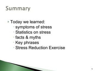 <ul><li>Today we learned: </li></ul><ul><ul><ul><li>symptoms of stress </li></ul></ul></ul><ul><ul><ul><li>Statistics on s...