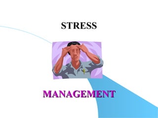 MANAGEMENTMANAGEMENT
STRESS
 