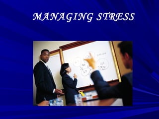 MANAGING STRESS
 