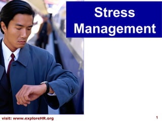 1visit: www.exploreHR.org
Stress
Management
 