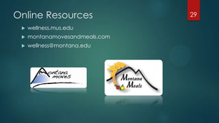 Online Resources
 wellness.mus.edu
 montanamovesandmeals.com
 wellness@montana.edu
29
 