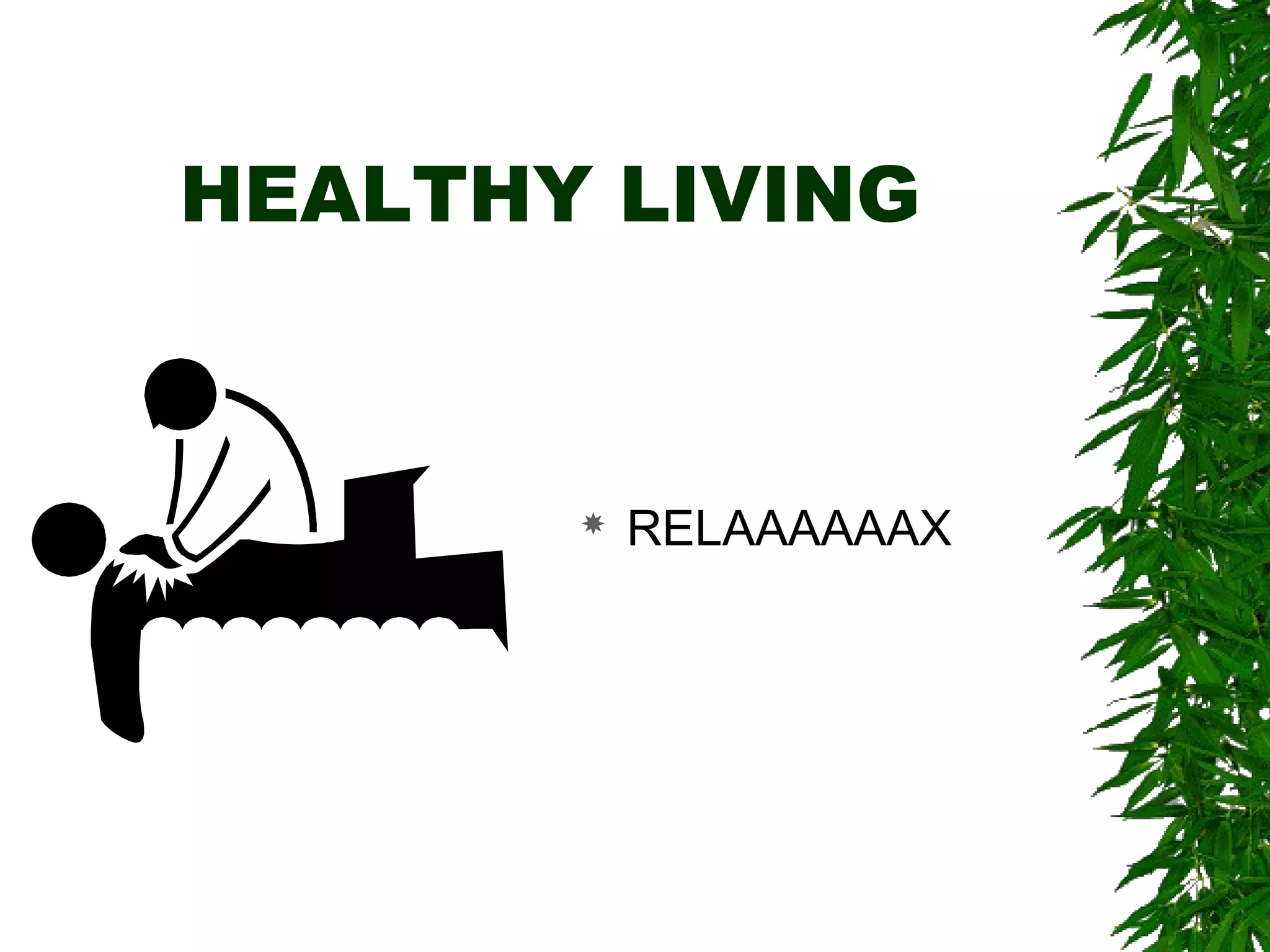HEALTHY LIVING 
 RELAAAAAAX 
 