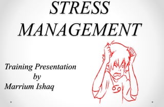 STRESS
MANAGEMENT
Training Presentation
by
Marrium Ishaq
 