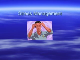 Stress ManagementStress Management
 