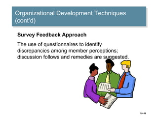 18–19
Organizational Development Techniques
(cont’d)
Organizational Development Techniques
(cont’d)
Survey Feedback Approa...