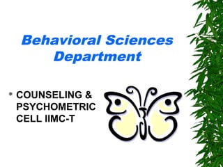 Behavioral Sciences
Department
 COUNSELING &
PSYCHOMETRIC
CELL IIMC-T
 