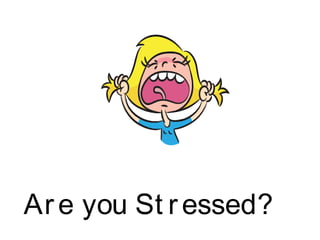 Are you St ressed?
 
