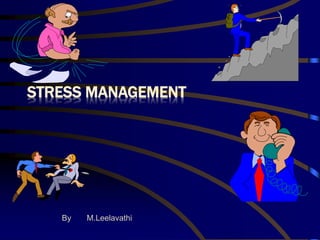 STRESS MANAGEMENT
By M.Leelavathi
 