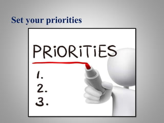 Set your priorities
 