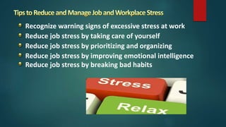 Recognize warning signs of excessive stress at work
Reduce job stress by taking care of yourself
Reduce job stress by prioritizing and organizing
Reduce job stress by improving emotional intelligence
Reduce job stress by breaking bad habits
 