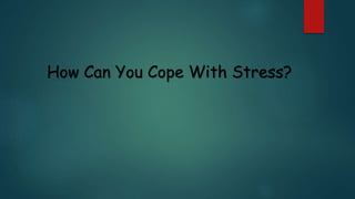 How Can You Cope With Stress?
 