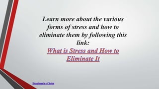 Learn more about the various
forms of stress and how to
eliminate them by following this
link:
 