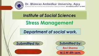 Experimental Research
Stress Management
Institute of Social Sciences
Department of social work.
Submitted to: Submitted by:
Ravi Sharma
M.S.W-4th sem.Dr. R. K. Bharti Sir
 