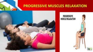 PROGRESSIVE MUSCLES RELAXATION
 