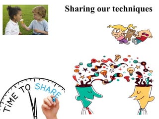 Sharing our techniques
 