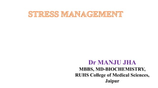 Dr MANJU JHA
MBBS, MD-BIOCHEMISTRY,
RUHS College of Medical Sciences,
Jaipur
 