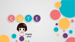 C U T E
 