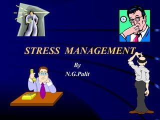 STRESS MANAGEMENT
By
N.G.Palit

 