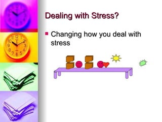 Dealing with Stress? Changing how you deal with stress 