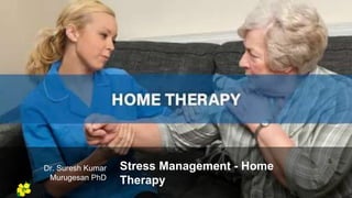 Dr. Suresh Kumar
Murugesan PhD
Stress Management - Home
Therapy
Yellow
Pond
 