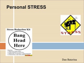 Personal STRESS   Dan Baterina 
